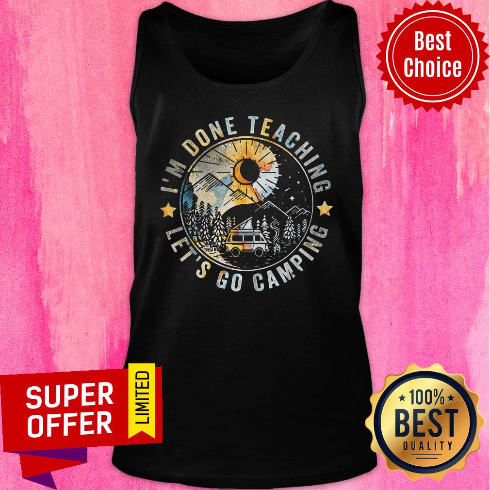 I’m Done Teaching Let’s Go Camping Shirt - Image 3