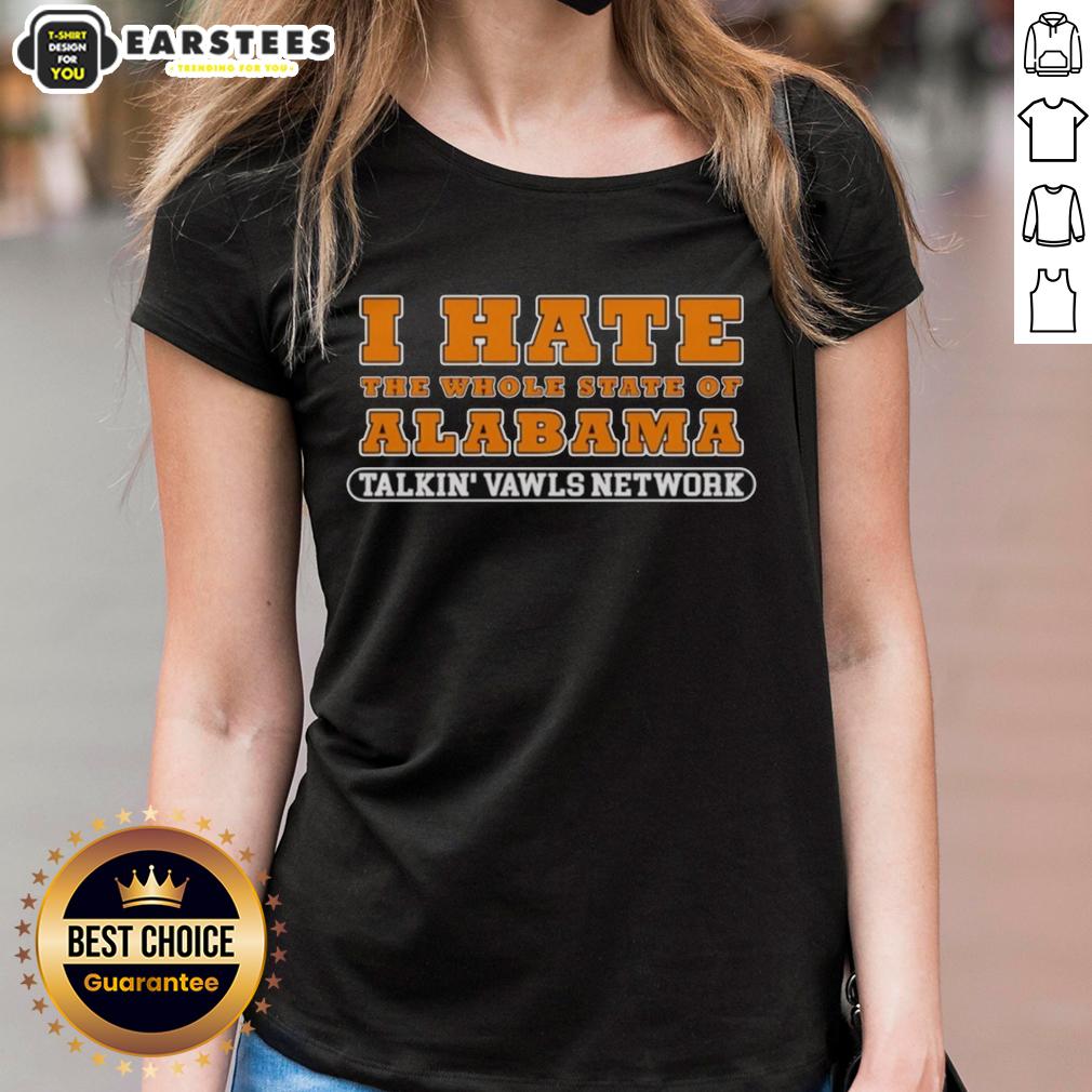 Good I Hate The Whole State Of Alabama Talkin' Vawls Network Funny Tennessee Vols Alabama Rivalry T-Shirt - Image 3