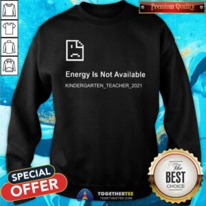 Alternative view of Error Energy Is Not Available Kindergarten Teacher 2021 Shirt