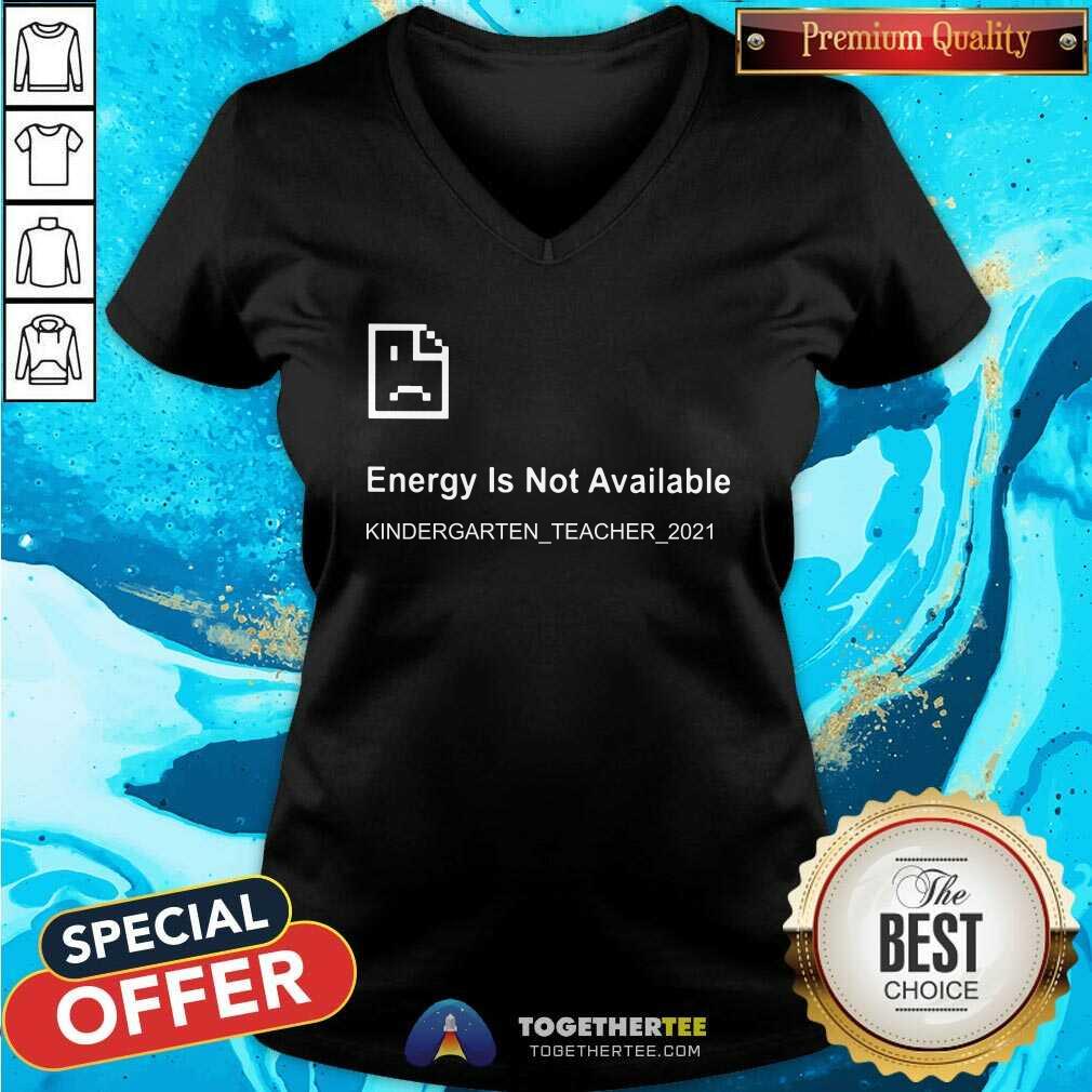 Error Energy Is Not Available Kindergarten Teacher 2021 Shirt - Image 3