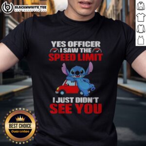 Awesome Stitch Yes Officer I Saw The Speed Limit I Just Didn'T See You Shirt