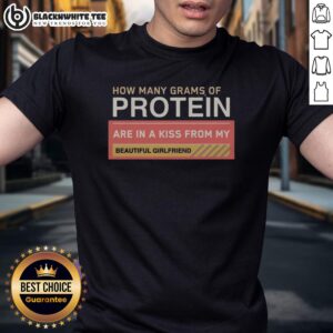 Top How Many Grams Of Protein Are In A Kiss From My Beautiful Girlfriend Product T-Shirt