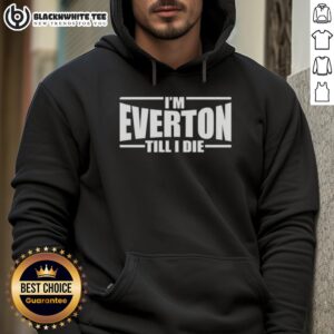 Alternative view of Top I'm Everton Till I Die T-Shirt