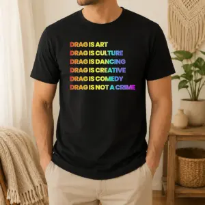 Pretty Drag Is Art Drag Is Culture Drag Is Dancing Drag Is Creative Drag Is Comedy Drag Is Not A Crime Shirt