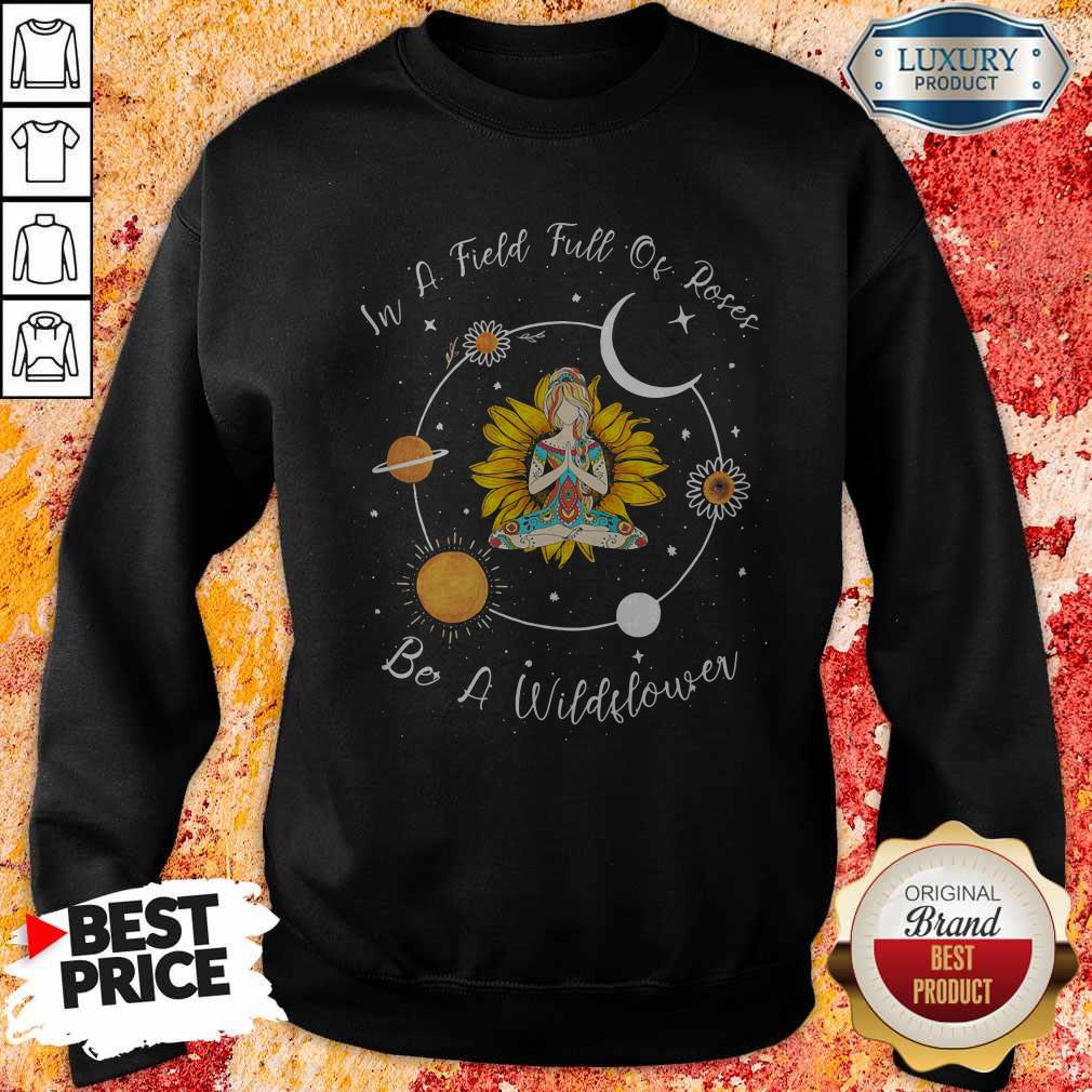 Yoga Girl Sunflower In A Field Full Of Roses Be A Wildflower Shirt - Image 4