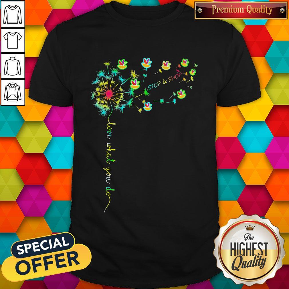 Love What You Do Stop Shop Shirt