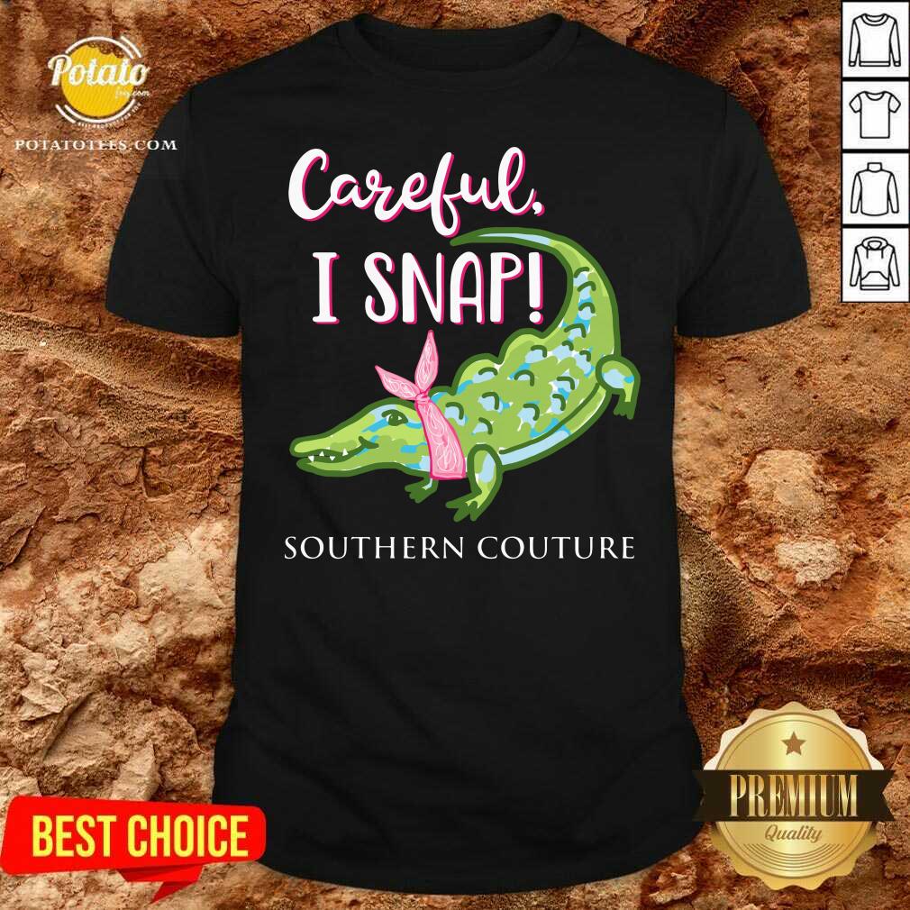 Top Crocodylidae Mom Careful I Snap Southern Couture Shirt