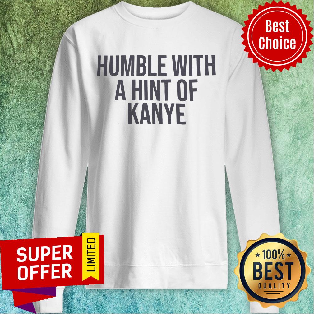 Humble With A Hint Of Kayne Shirt - Image 4