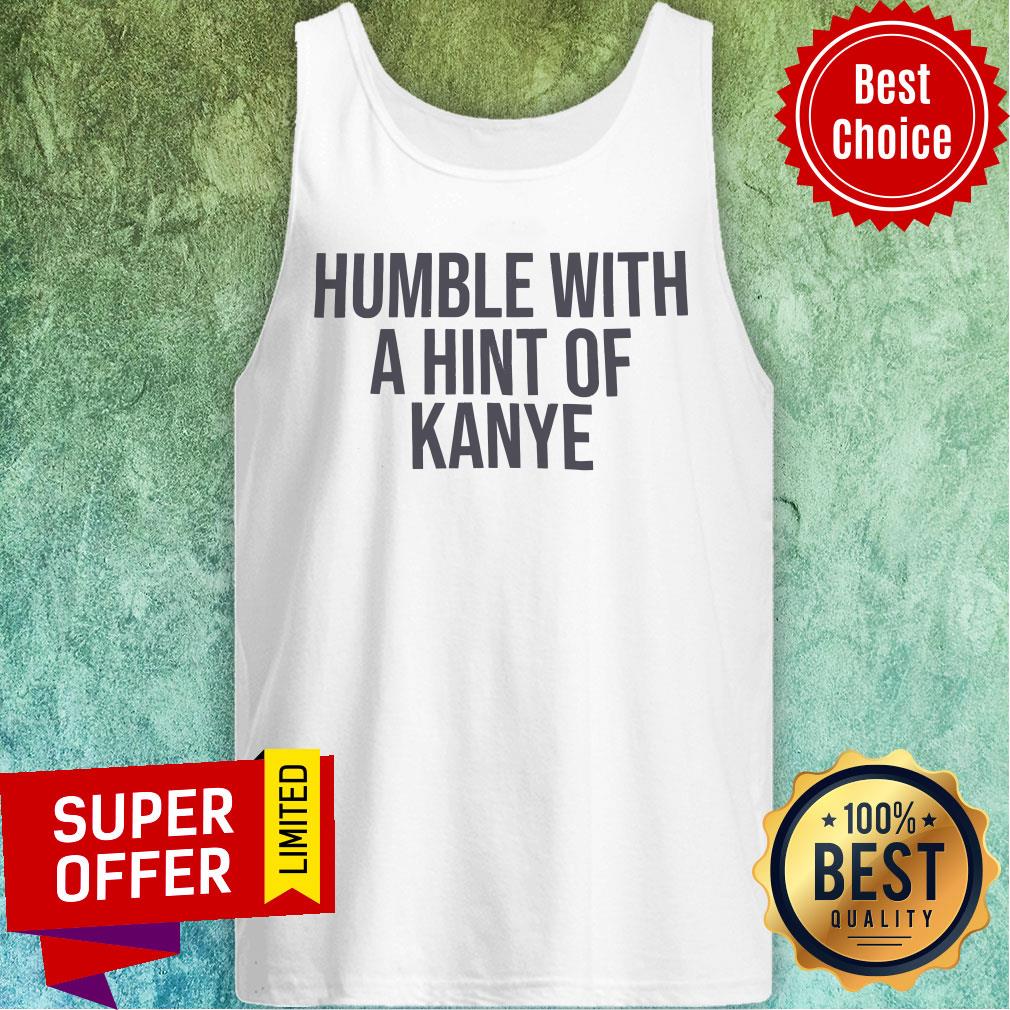 Humble With A Hint Of Kayne Shirt - Image 3