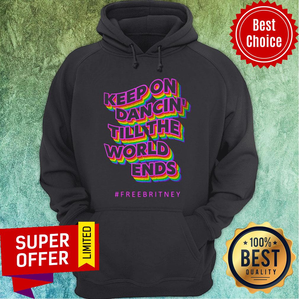 Keep On Dancin Till The World Ends Free Britney Shirt - Image 5