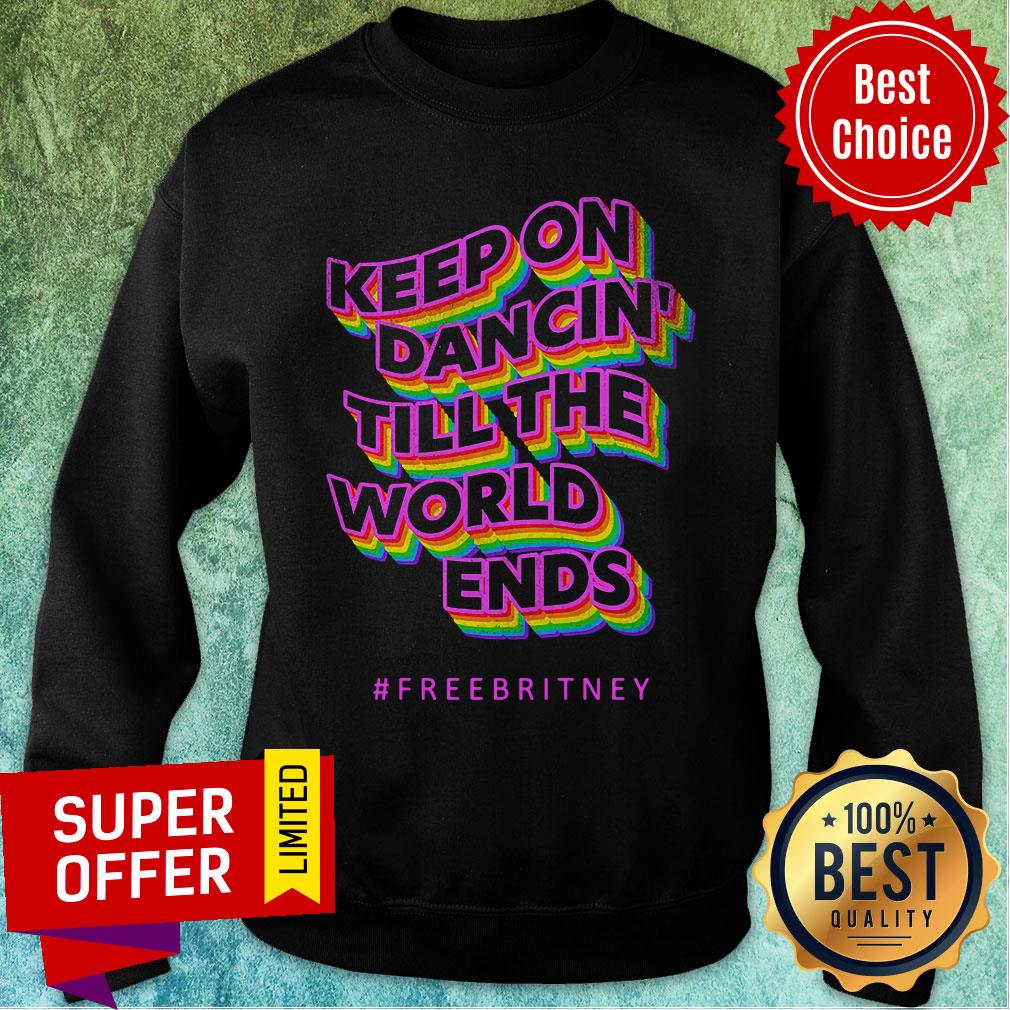 Keep On Dancin Till The World Ends Free Britney Shirt - Image 4