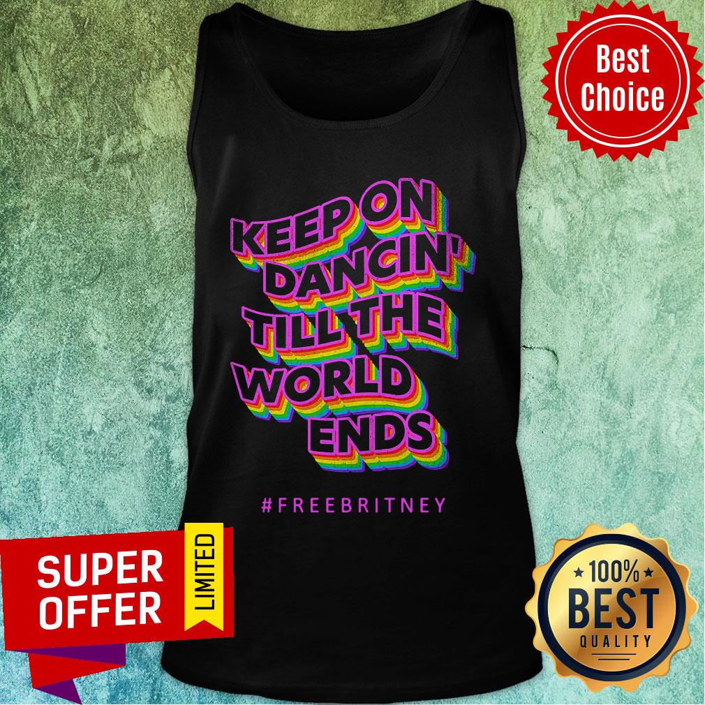 Keep On Dancin Till The World Ends Free Britney Shirt - Image 3