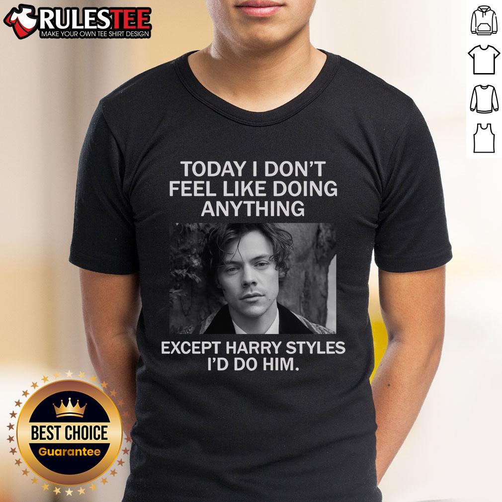 Awesome Today I Don't Feel Like Doing Anything Except Harry Styles I'd Do Him T-Shirt