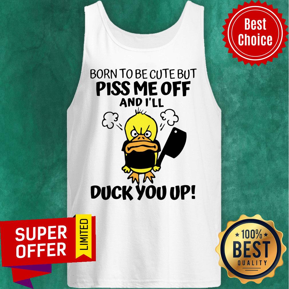 Awesome Born To Be Cute But Piss Me Off And I'll Duck You Up Shirt - Image 3
