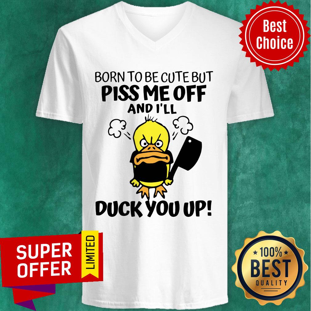 Awesome Born To Be Cute But Piss Me Off And I'll Duck You Up Shirt - Image 2