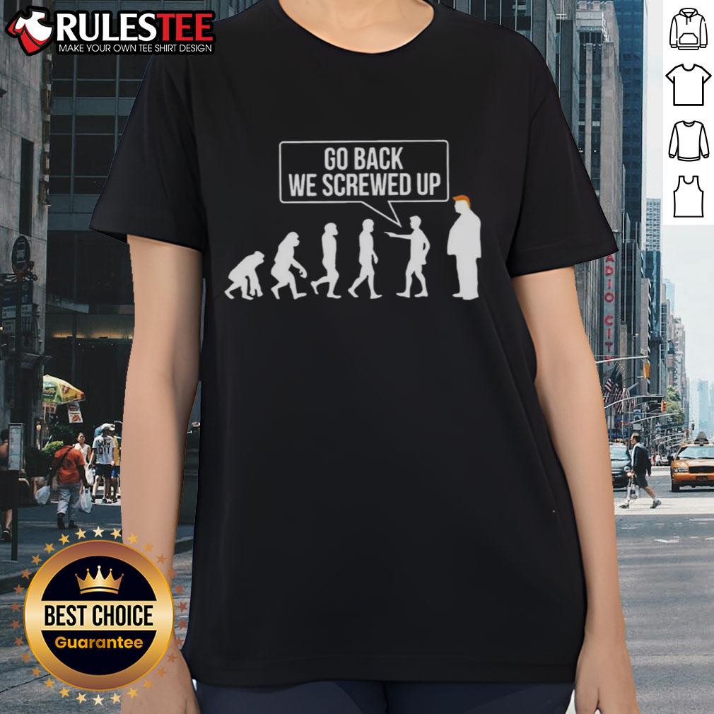 Funny Go Back We Screwed Up Evolution Parody Sarcastic Anti Trump T-Shirt - Image 3