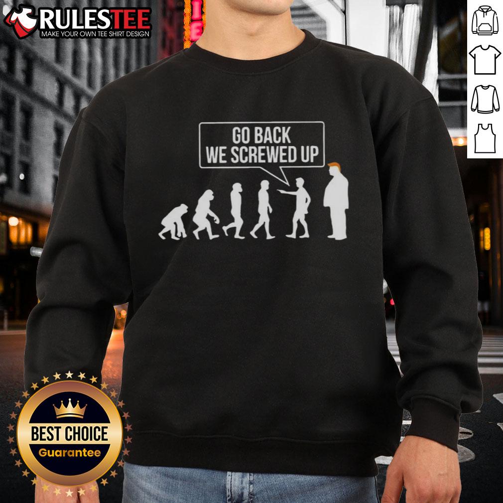 Funny Go Back We Screwed Up Evolution Parody Sarcastic Anti Trump T-Shirt - Image 5