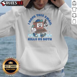 Alternative view of Nice I Hope This Email Kills Us Both Best Regards T-Shirt
