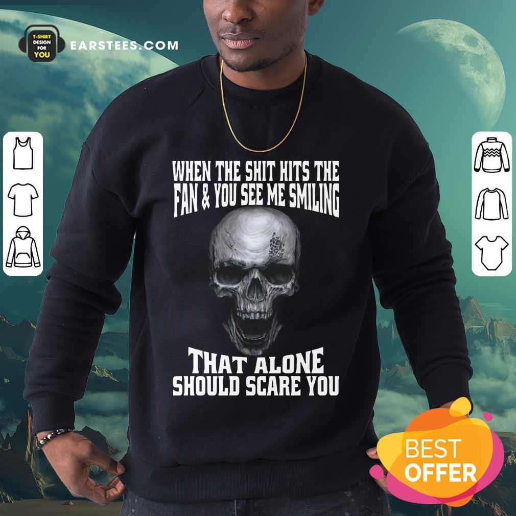 Happy Skull When The Shit Hits Fan And You See Me Smiling Shirt - Image 3