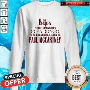Alternative view of The Beatles Some Grandmas Play Bingo Real Grandmas Listen To Paul Mccartney Shirt