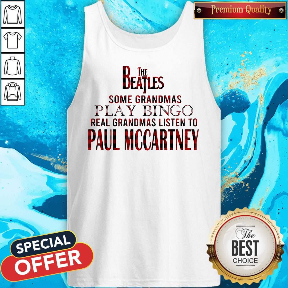 The Beatles Some Grandmas Play Bingo Real Grandmas Listen To Paul Mccartney Shirt - Image 5