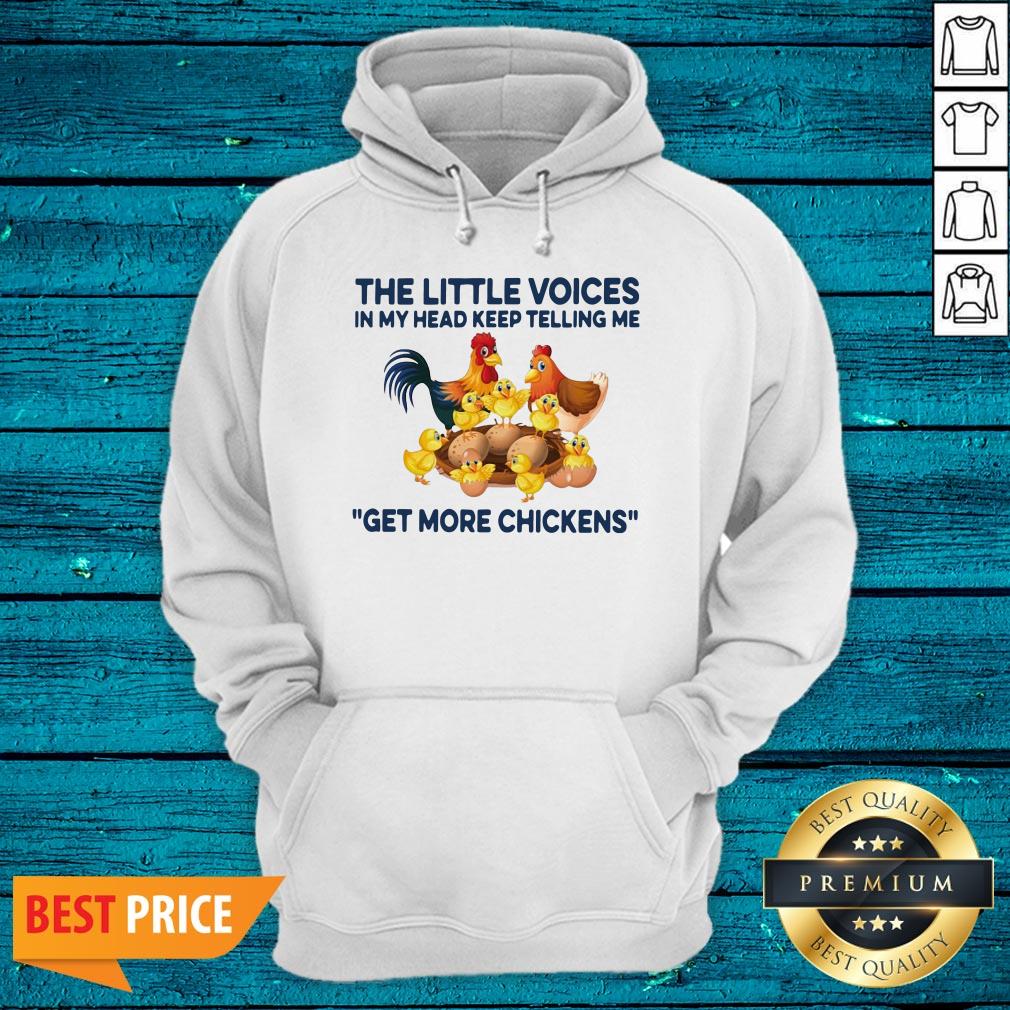 Good The Little Voices In My Head Keep Telling Me Get More Chickens Shirt - Image 3