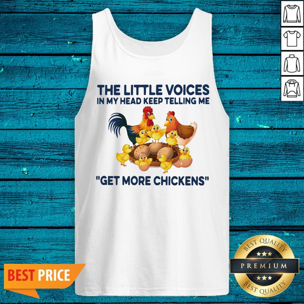 Good The Little Voices In My Head Keep Telling Me Get More Chickens Shirt - Image 5