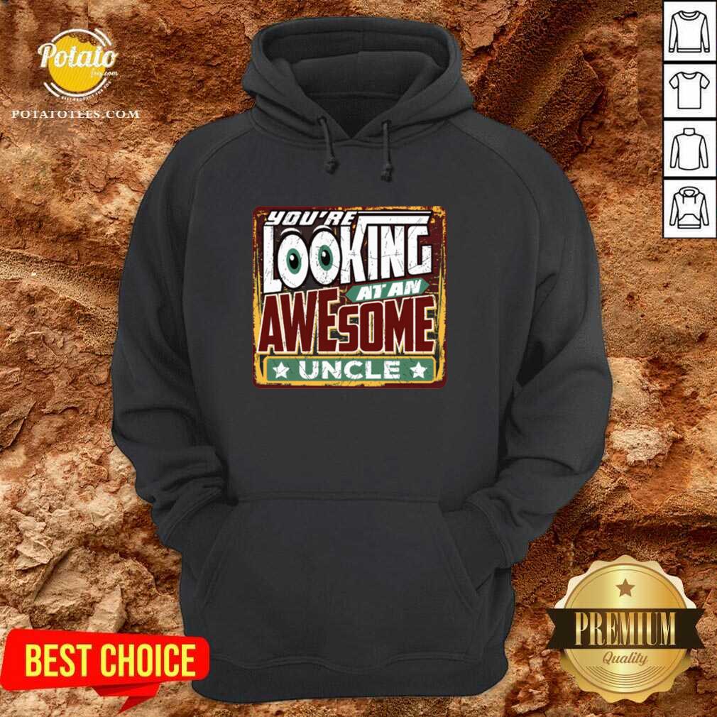 Nice You’re Looking At An Awesome Uncle Shirt - Image 5