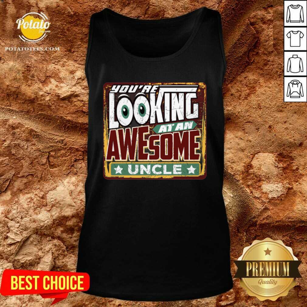 Nice You’re Looking At An Awesome Uncle Shirt - Image 3
