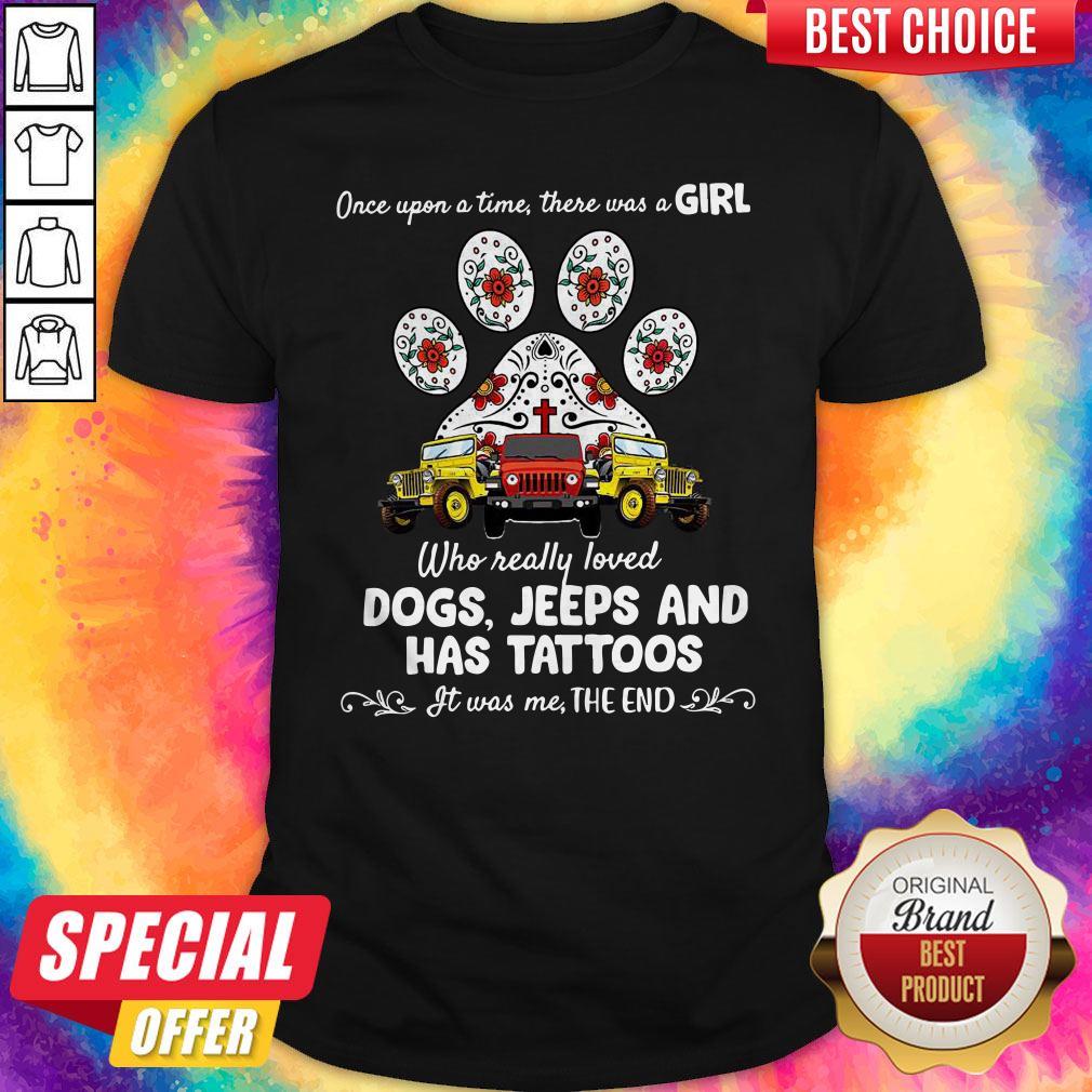 Once Upon A Time There Was A Girl Who Really Loved Dogs Jeeps And Has Tattoos Shirt