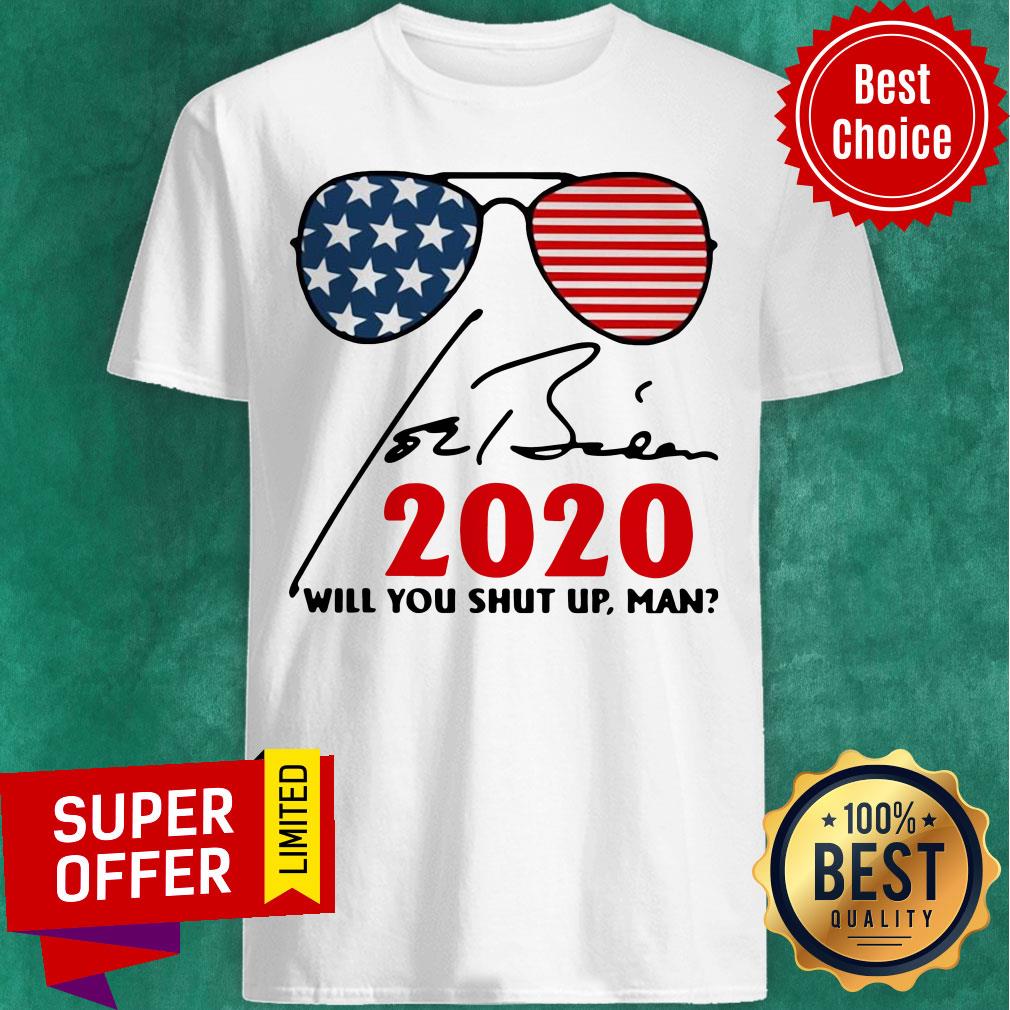 Premium Joe Biden 2020 Will You Shut Up Man Signature Shirt