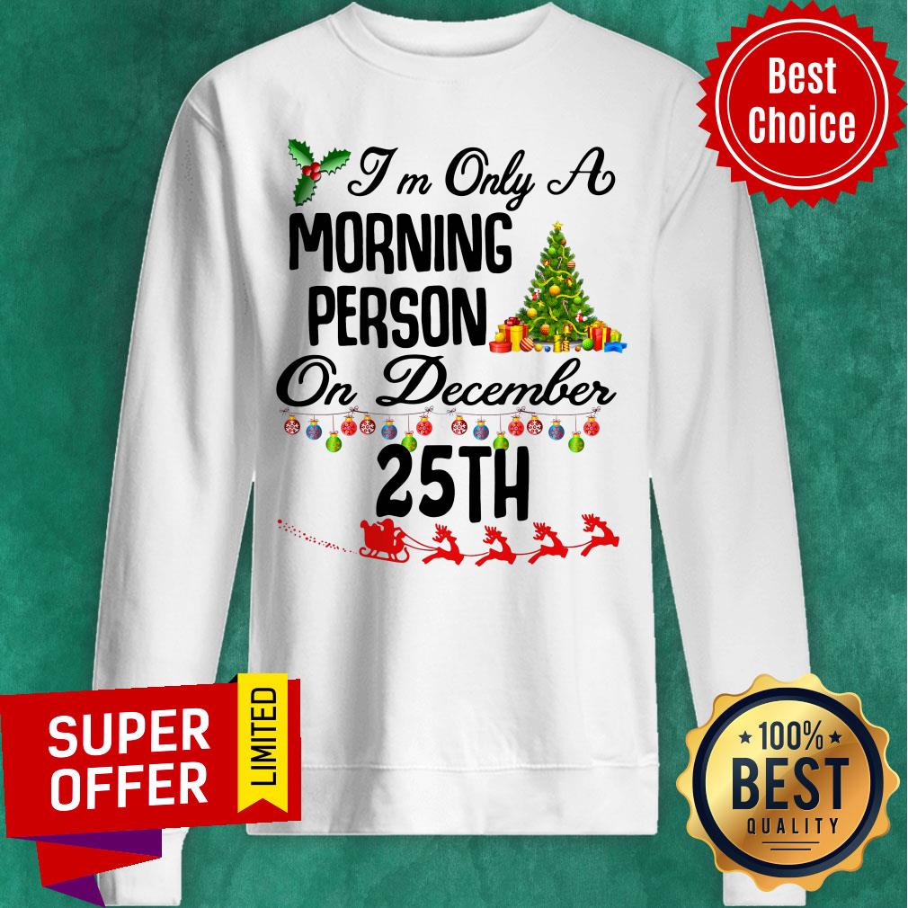 Top I’m Only A Morning Person On December 35th Christmas Shirt - Image 5