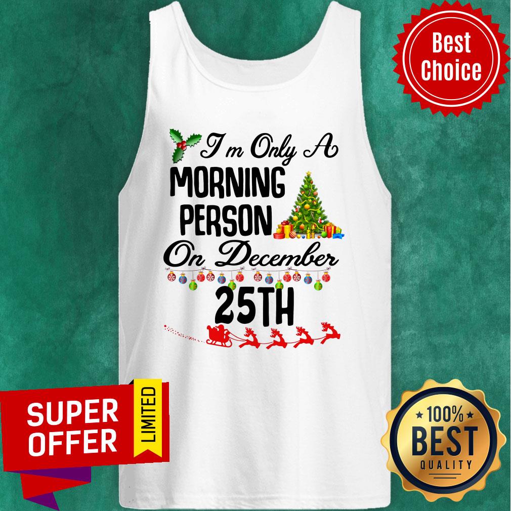 Top I’m Only A Morning Person On December 35th Christmas Shirt - Image 4