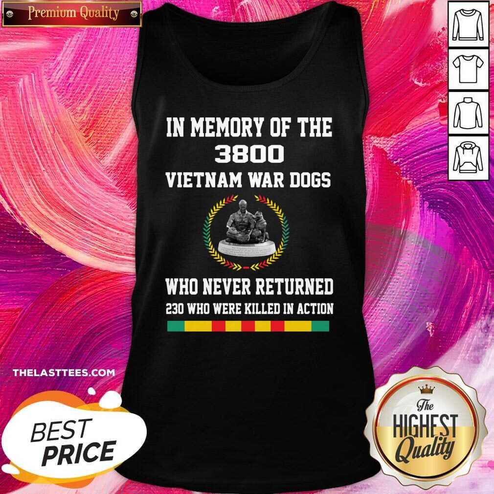 Good In Memory Of The 3800 Vietnam War Dogs Who Never Returned Shirt - Image 4