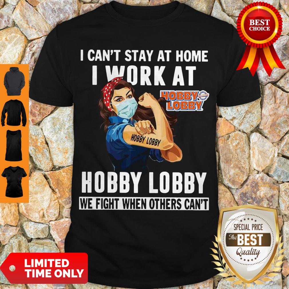 Strong Woman Face Mask I Can’t Stay At Home I Work At Hobby Lobby We Fight When Others Can’t Shirt
