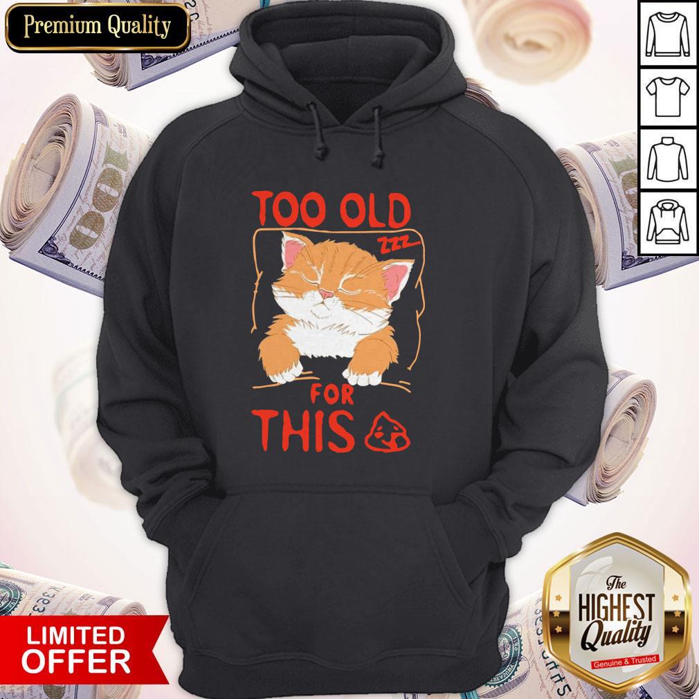 Cat Sleeping Too Old For This Shit Shirt - Image 3
