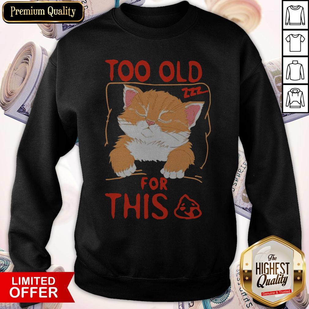 Cat Sleeping Too Old For This Shit Shirt - Image 5