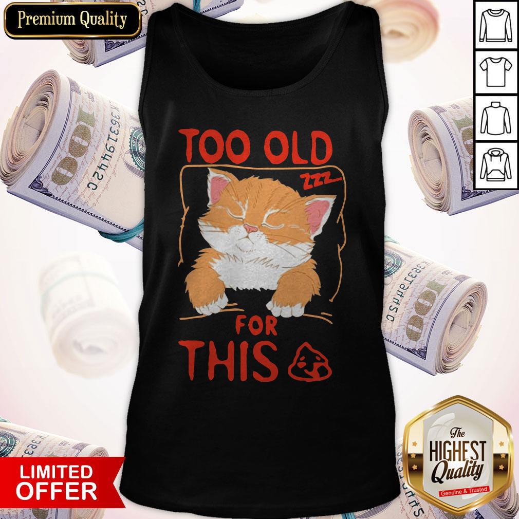 Cat Sleeping Too Old For This Shit Shirt - Image 4