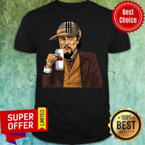 Funny Leonardo DiCaprio Drinking Shirt