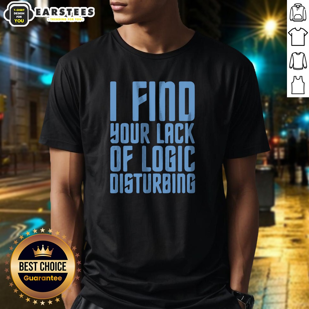 Official I Find Your Lack Of Logic Disturbing Blue Bold Text Shirt