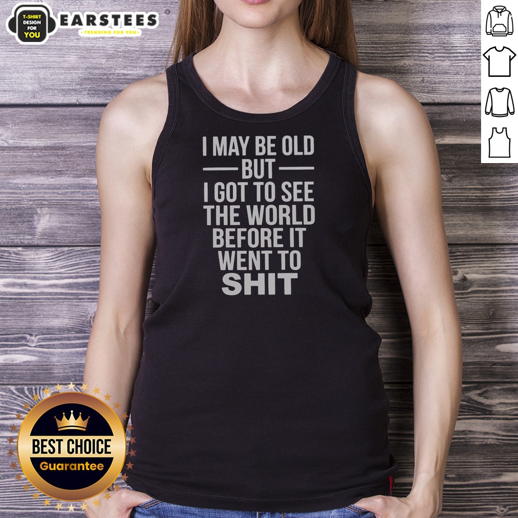 Official I May Be Old But I Got To See The World Before It Went Downhill Shirt - Image 4