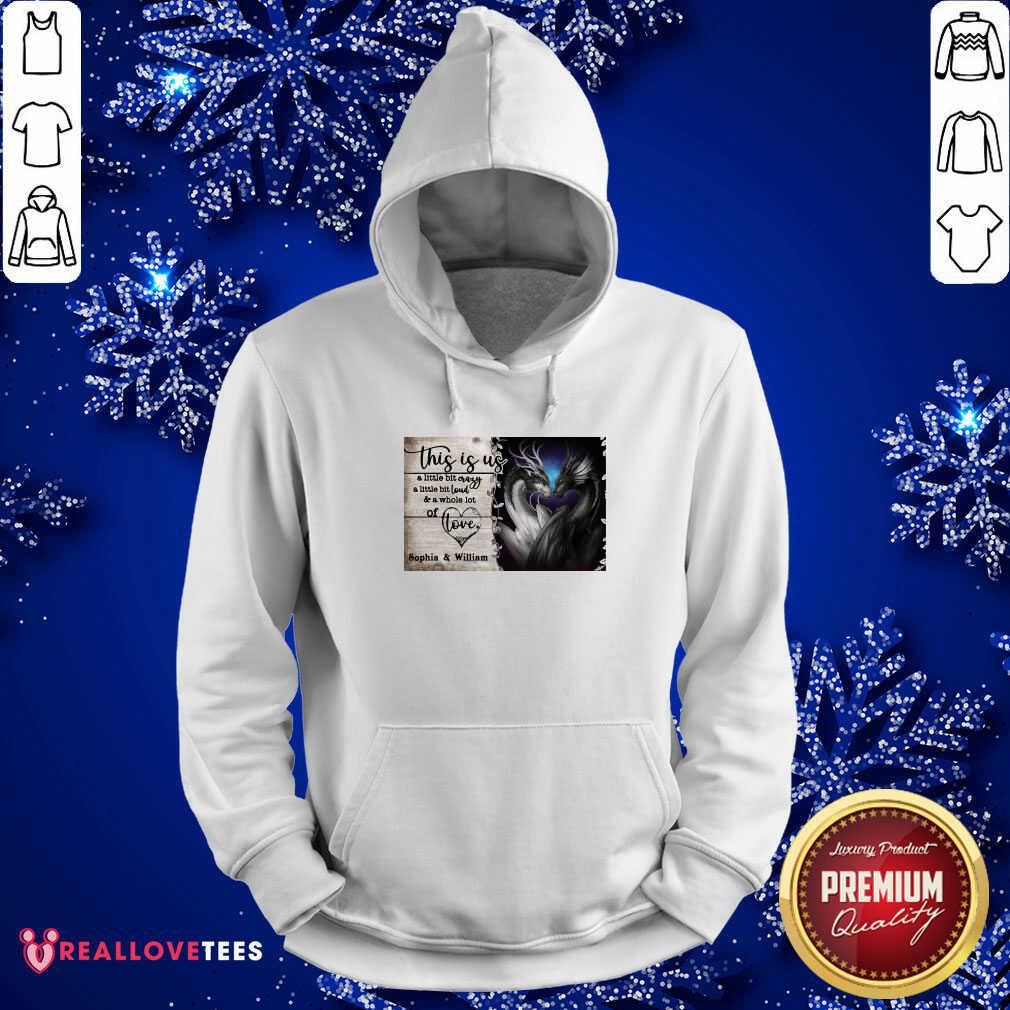 Official Personalize Dragon This Is Us A Little Bit Crazy A Little Bit Loud Shirt - Image 4