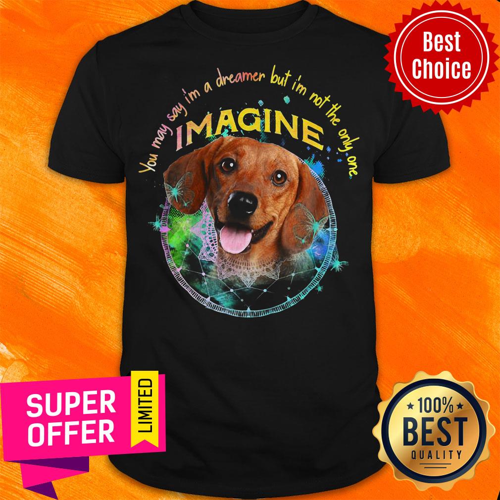 Dachshund You May Say I’m A Dreamer But I’m Not The Only One Imagine Dog Shirt
