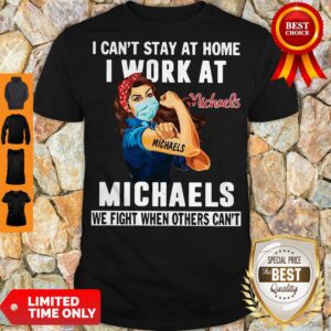 Strong Woman Face Mask I Can’t Stay At Home I Work At Michaels We Fight When Others Can’t Shirt
