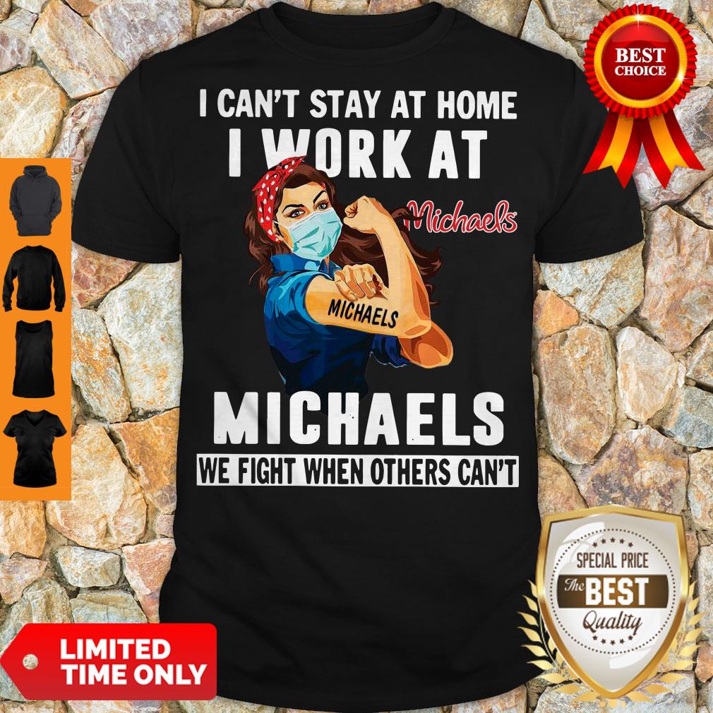 Strong Woman Face Mask I Can’t Stay At Home I Work At Michaels We Fight When Others Can’t Shirt