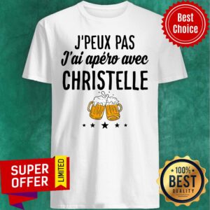 J'peux Pas J'ai Apero Avec Christelle Shirt