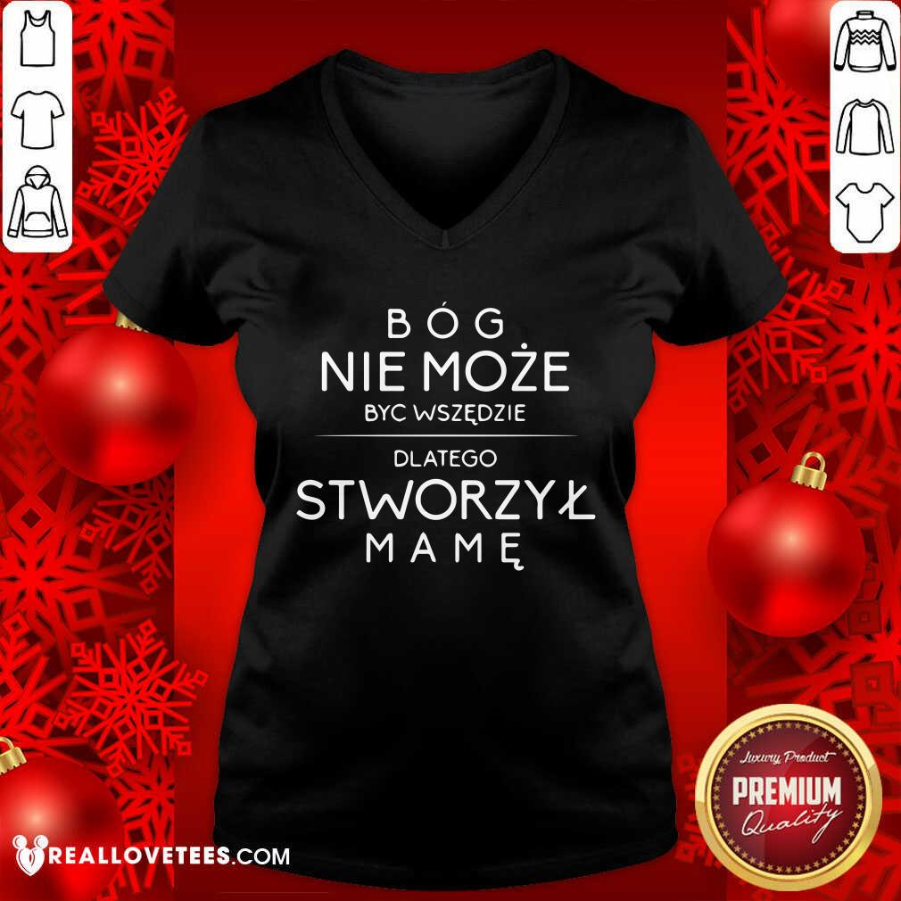 Bog Nie Moze Byc Wszedzie Dlatego Stworzyl Mame Shirt - Image 3