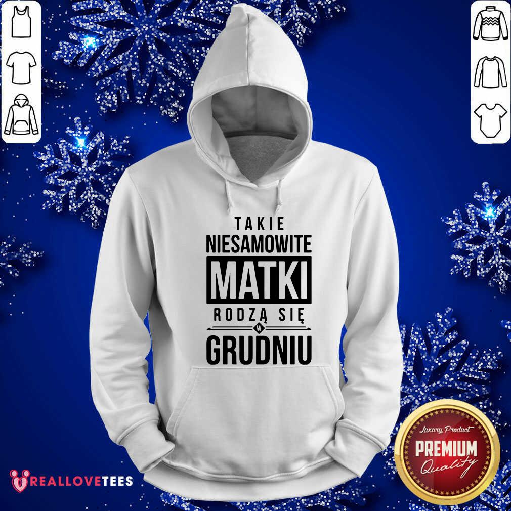 Takie Niesamowite Matki Rodza Sie W Grudniu Shirt - Image 2