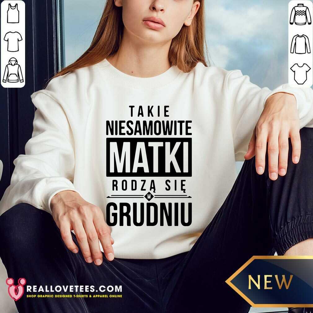 Takie Niesamowite Matki Rodza Sie W Grudniu Shirt - Image 4