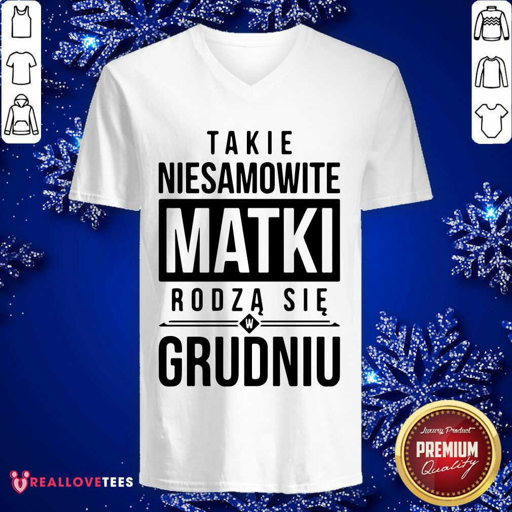 Takie Niesamowite Matki Rodza Sie W Grudniu Shirt - Image 3